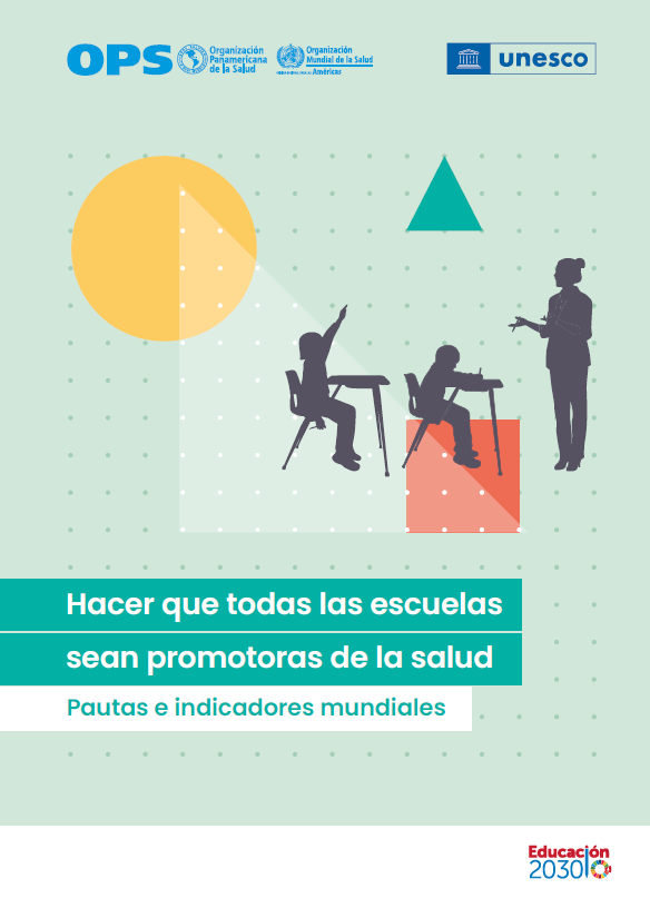 Hacer que todas las escuelas sean promotoras de la salud: Pautas e indicadores. OPS y OMS-UNESCO, 2021